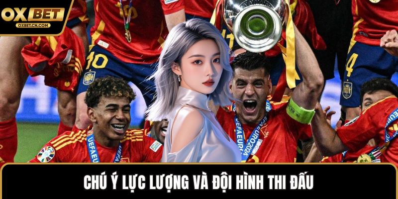 Chú ý lực lượng và đội hình thi đấu