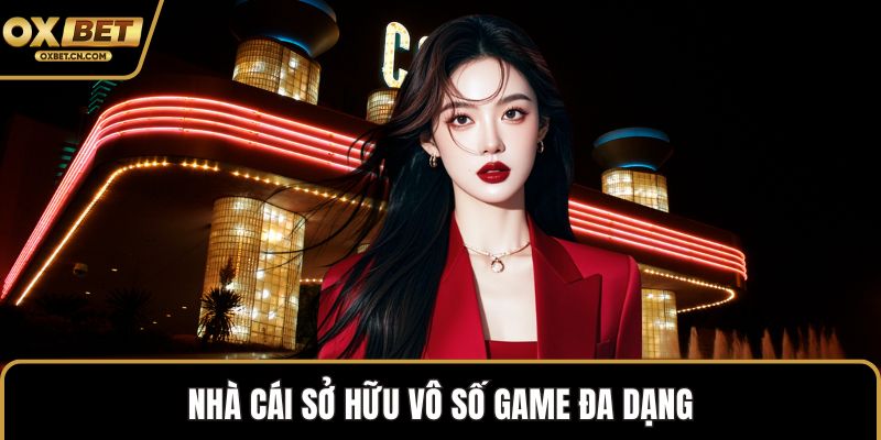 Nhà cái sở hữu vô số game đa dạng
